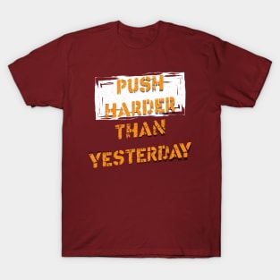 Push Harder than Yesterday Inspirational Gym Quote T-Shirt